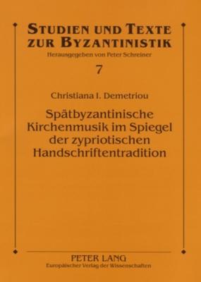 Spätbyzantinische Kirchenmusik im Spiegel der zypriotischen Handschriftentradition: Studien zum Machairas Kalophonon Sticherarion A4 (Studien und Texte zur Byzantinistik) (German Edition)