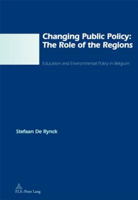 Changing Public Policy: The Role of the Regions: Education and Environmental Policy in Belgium