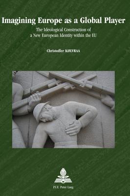 Imagining Europe as a Global Player: The Ideological Construction of a New European Identity within the EU (Europe plurielle/Multiple Europes)