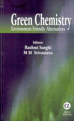 Green Chemistry: Environment Friendly Alternatives (Hardcover)