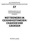 Wettbewerb im Gesundheitswesen: Chancen und Grenzen: 11. Bad Orber Gespräche- 16.-18. November 2006 (Allokation im marktwirtschaftlichen System) (German Edition)