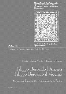 Filippo Beroaldo l’Ancien - Filippo Beroaldo il Vecchio: Un passeur d’humanités - Un umanista "ad limina (Liminaires – Passages interculturels) (French and Italian Edition)