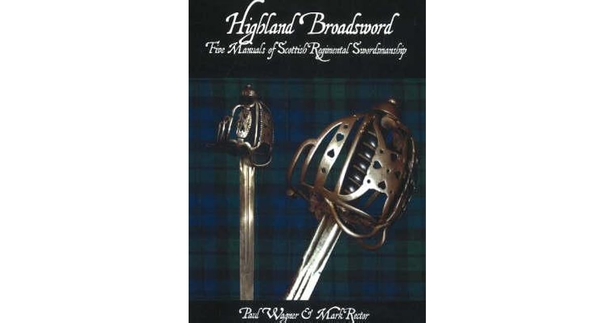 Highland Broadsword Five Manuals Of Scottish Regimental Swordsmanship By Mark Rector