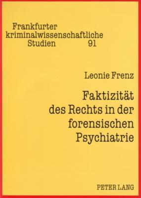 Faktizität des Rechts in der forensischen Psychiatrie: Eine Untersuchung im LKH Moringen (Frankfurter kriminalwissenschaftliche Studien) (German Edition)