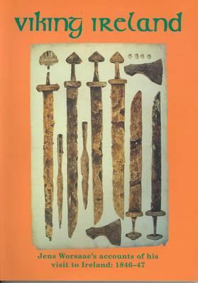 Viking Ireland: Jens Worsaae's Accounts of his Visit to Ireland, 1846-47
