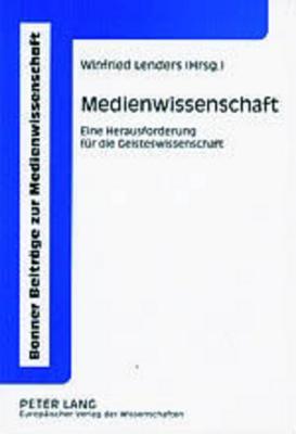 Medienwissenschaft: Eine Herausforderung für die Geisteswissenschaft (Bonner Beiträge zur Medienwissenschaft) (German Edition)