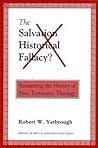 The Salvation-Historical Fallacy?: Reassessing the History of New Testament Theology (History of Biblical Interpretation Series, 2)