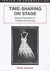 Time-Sharing on Stage: Drama Translation in Theatre & Society (Topics in Translation 17)