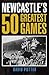 Newcastle's 50 Greatest Games