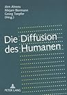 Die Diffusion des Humanen: Grenzregime zwischen Leben und Kulturen Die Diffusion des Humanen: Grenzregime zwischen Leben und Kulturen