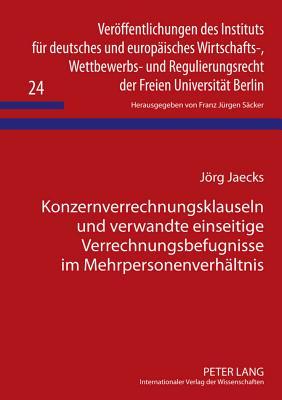 Konzernverrechnungsklauseln und verwandte einseitige Verrechnungsbefugnisse im Mehrpersonenverhaeltnis