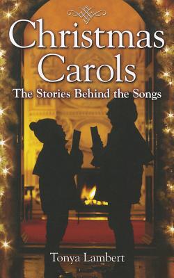 Christmas Carols: The Stories Behind the Songs