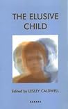 The Elusive Child (The Winnicott Studies Monograph Series)