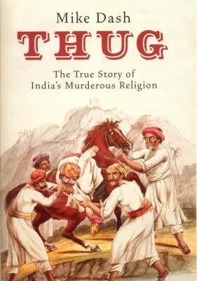 Thug: The True Story of India's Murderous Cult (Hardcover)