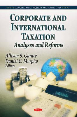 Corporate and International Taxation: Analyses and Reforms (Economic Issues, Problems and Prespectives)