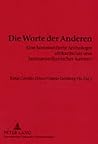 Die Worte der Anderen: Eine kommentierte Anthologie afrikanischer und lateinamerikanischer Autoren- Texte von und für Karsten Garscha (German Edition) Die Worte der Anderen: Eine kommentierte Anthologie afrikanischer und lateinamerikanischer Autoren- Texte von und für Karsten Garscha (German Edition)
