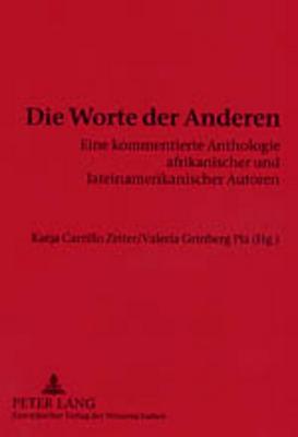 Die Worte der Anderen: Eine kommentierte Anthologie afrikanischer und lateinamerikanischer Autoren- Texte von und für Karsten Garscha (German Edition)
