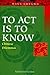 To Act Is to Know: Chinese ...