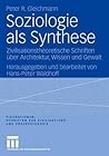 Soziologie als Synthese: Zivilisationstheoretische Schriften über Architektur, Wissen und Gewalt (Figurationen. Schriften zur Zivilisations- und Prozesstheorie, 7) (German Edition)