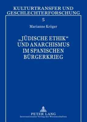 «Jüdische Ethik» und Anarchismus im Spanischen Bürgerkrieg: Simone Weil – Carl Einstein – Etta Federn (Kulturtransfer und Geschlechterforschung) (German Edition)