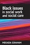 Black issues in social work and social care (BASW/Policy Press titles) Black issues in social work and social care (BASW/Policy Press titles)