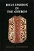 High Fashion in the Church: The Place of Church Vestments in the History of Art from the Ninth to the Nineteenth Century