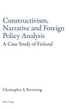 Constructivism, Narrative and Foreign Policy Analysis: A Case Study of Finland Constructivism, Narrative and Foreign Policy Analysis: A Case Study of Finland