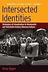 Intersected Identities: Strategies of Visualisation in 19th and 20th Century Mexican Culture