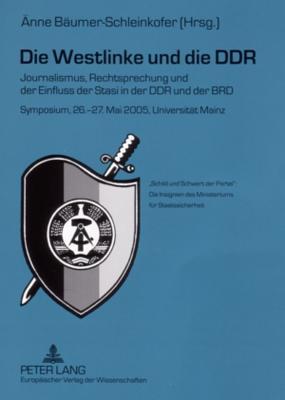 Die Westlinke und die DDR: Journalismus, Rechtsprechung und der Einfluss der Stasi in der DDR und der BRD- Symposium, 26.-27. Mai 2005, Universität Mainz (German Edition)