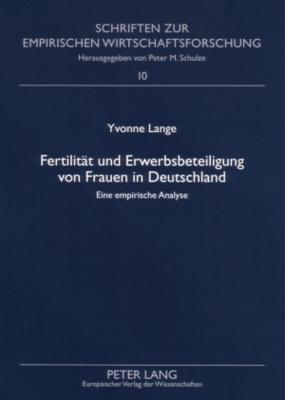 Fertilität und Erwerbsbeteiligung von Frauen in Deutschland: Eine empirische Analyse (Schriften zur empirischen Wirtschaftsforschung) (German Edition)