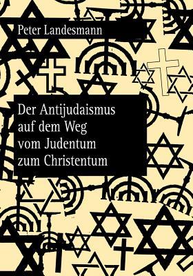 Der Antijudaismus auf dem Weg vom Judentum zum Christentum (Wiener Vorlesungen: Forschungen)