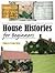 House Histories for Beginners
