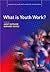 What is Youth Work? (Empowering Youth and Community Work PracticeýLM Series)