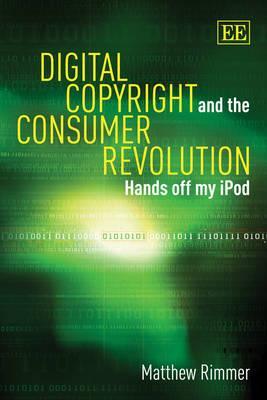 Digital Copyright and the Consumer Revolution: Hands off my iPod (Hardcover)