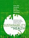Sustainability and Health: Supporting Global Ecological Integrity in Public Health Sustainability and Health: Supporting Global Ecological Integrity in Public Health
