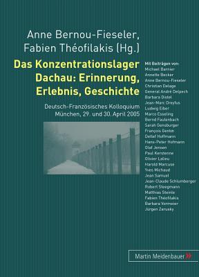 Erlebnis, Erinnerung, Geschichte: Deutsch-Französisches Kolloquium zum 60. Jahrestag der Befreiung des Konzentrationslagers Dachau (French and German Edition)