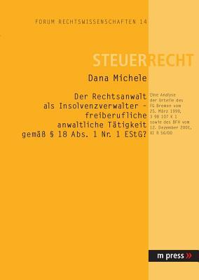 Der Rechtsanwalt als Insolvenzverwalter – freiberufliche anwaltliche Tätigkeit gemäss § 18 Abs. 1 Nr. 1 EStG?: Eine Analyse der Urteile des FG Bremen ... Dezember 2001, XI R 56/00 (German Edition)