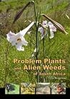 Problem plants and alien weeds of SA by Clive Bromilow