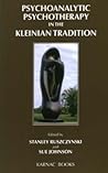 Psychoanalytic Psychotherapy in the Kleinian Tradition (Efpp Clinical Monograph Series)