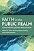 Faith in the public realm: Controversies, policies and practices