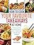 How to Cook Your Favourite Takeaways At Home: The Food You Like to Eat When You Want to Eat it - at Less Cost and with More Goodness