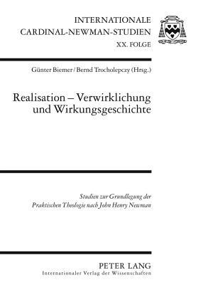 Realisation – Verwirklichung und Wirkungsgeschichte: Studien zur Grundlegung der Praktischen Theologie nach - John Henry Newman (Internationale Cardinal-Newman-Studien) (German Edition)
