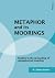 Metaphor and its Moorings: Studies in the grounding of metaphorical meaning