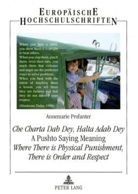 «Che Charta Dab Dey, Halta Adab Dey»- A Pushto Saying Meaning: Where There is Physical Punishment, There is Order and Respect: An Empirical Analysis ... / Publications Universitaires Européennes)