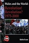 Wales and the World: Revolution! Revolution? 1975-2000 (Wales and the World Series) Wales and the World: Revolution! Revolution? 1975-2000 (Wales and the World Series)