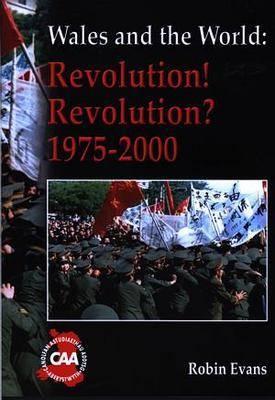 Wales and the World: Revolution! Revolution? 1975-2000 (Wales and the World Series)