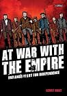 At War With the Empire: Ireland's Fight for Independence At War With the Empire: Ireland's Fight for Independence