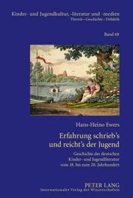 Erfahrung schrieb’s und reicht’s der Jugend: Geschichte der deutschen Kinder- und Jugendliteratur vom 18. bis zum 20. Jahrhundert- Gesammelte Beiträge ... -literatur und -medien) (German Edition)