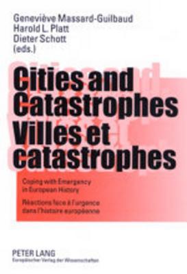 Cities and Catastrophes- Villes et catastrophes: Coping with Emergency in European History- Réactions face a l’urgence dans l’histoire européenne