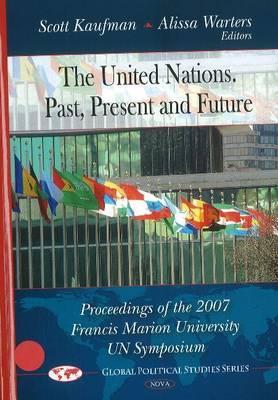 The United Nations: Past, Present and Future: Proceedings of the 2007 Francis Marion University Un Symposium (Global Political Studies)